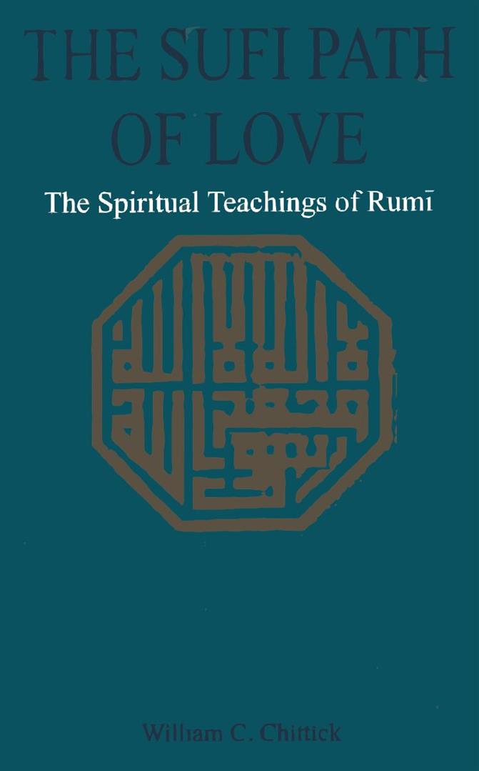 The Sufi Path of Love The Spiritual Teachings of Rumi 